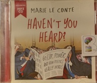 Haven't You Heard? written by Marie Le Conte performed by Joanna Neary on MP3 CD (Unabridged)